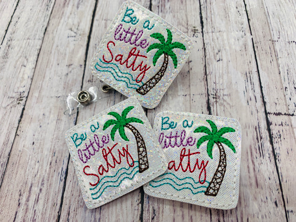 Be a Little Salty Badge Feltie