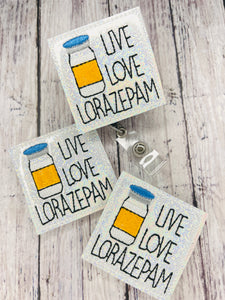 Live Love Lorazepam Badge Feltie