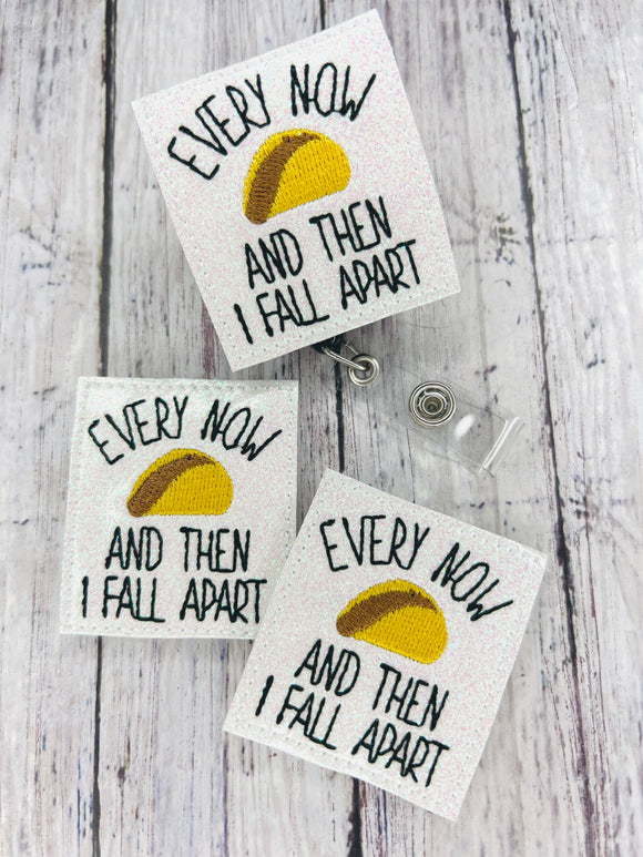 Every Now and Then I Fall Apart Badge Feltie