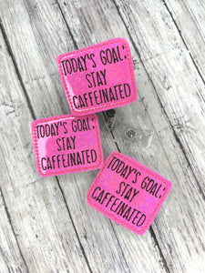 Today’s Goal: Stay Caffeinated Badge Feltie