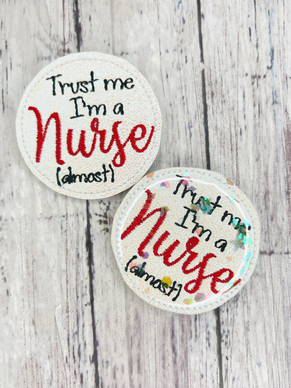 Trust me Im a Nurse (Almost) Badge Feltie