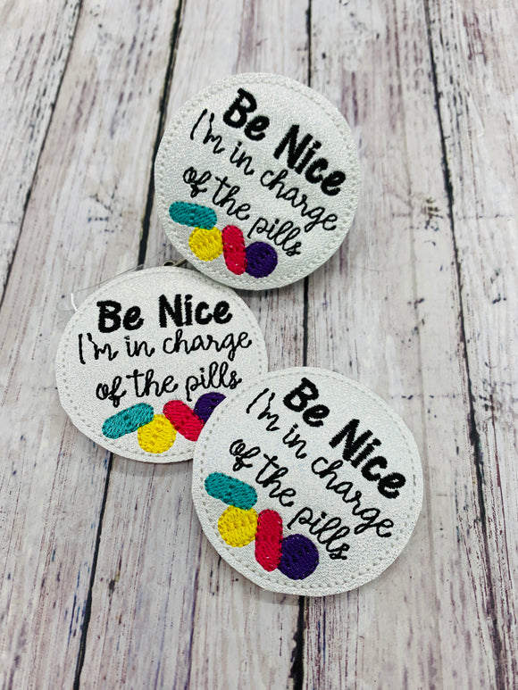 Be Nice I’m In Charge of the Pills Badge Feltie