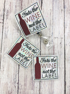 Into the Wine not the Label Badge Feltie