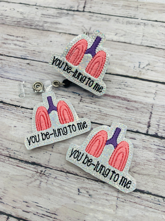 You Be-Lung to Me Badge Feltie